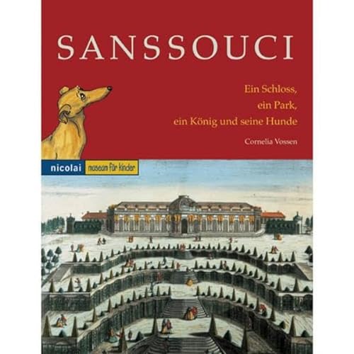 Stock image for Sanssouci. Ein Schloss, ein Park, ein Knig und seine Hunde: Museum fr Kinder for sale by medimops