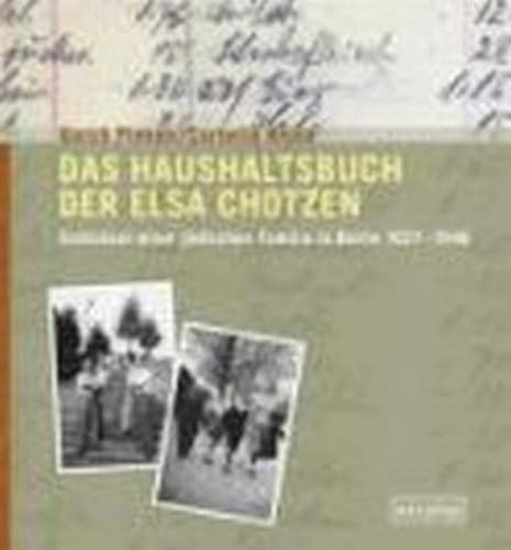 Das Haushaltsbuch der Elsa Chotzen: Schicksal einer jüdischen Familie in Berlin 1937-1946 - Pieken Gorch, Kruse Cornelia