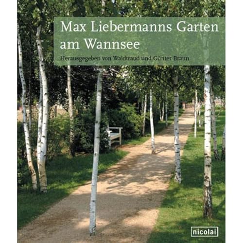 Max Liebermanns Garten am Wannsee. - Braun, Günter und Waldtraut (Hrsg.) und Reinald Eckert (Text)