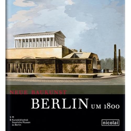 Neue Baukunst: Berlin um 1800.