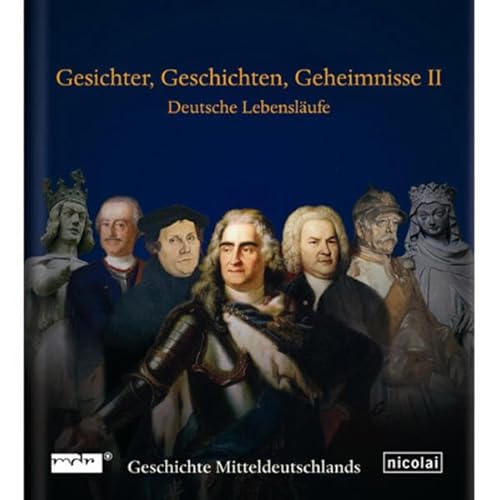 Stock image for Gesichter, Geschichten, Geheimnisse - Deutsche Lebenslufe aus 2000 Jahren - Band 2 ; Geschichte Mitteldeutschlands for sale by Antiquariat Gerd Pickener