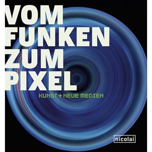 Stock image for VOM FUNKEN ZUM PIXEL: KUNST + NEUE MEDIEN (From Spark to Pixel: Art + New Media) for sale by GF Books, Inc.