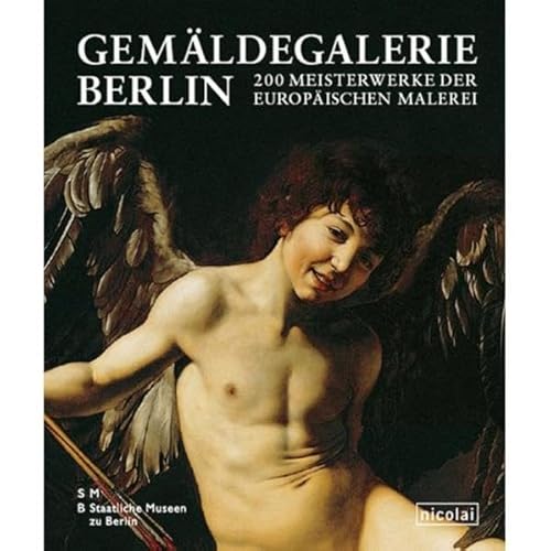 GEMÄLDEGALERIE BERLIN. 200 Meisterwerke der europäischen Malerei - Bock, Henning; [Hrsg.]: Staatliche Museen zu Berlin