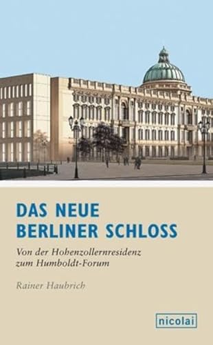 Beispielbild fr Das neue Berliner Schloss: Von der Hohenzollernresidenz zum Humboldtforum zum Verkauf von medimops