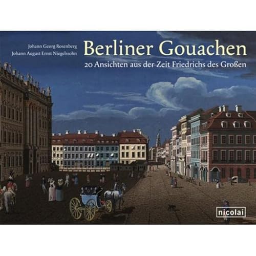 Imagen de archivo de Berliner Gouachen. 20 Stadtansichten aus der Zeit Friedrichs des Groen. a la venta por Antiquariat Eule