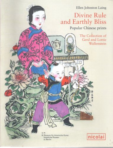 9783894795528: Divine Rule and Earthly Bliss: Popular Chinese Prints. The Collection of Gerd and Lottie Wallenstein