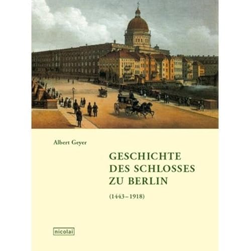 Imagen de archivo de Geschichte des Schlosses zu Berlin (1443-1918) a la venta por medimops