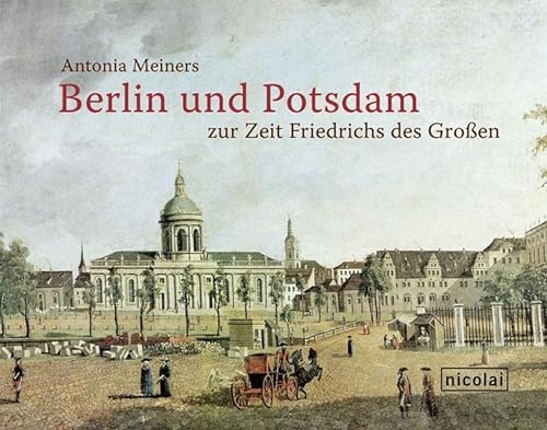Stock image for Berlin und Potsdam zur Zeit Friedrichs des Groen for sale by medimops