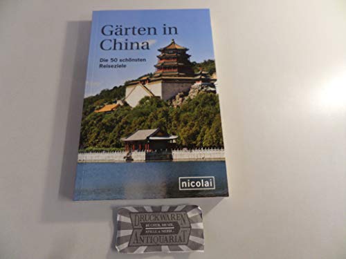 Gärten in China. Die 50 schönsten Reiseziele. - Oliver Fülling