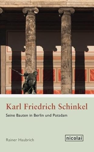 Karl Friedrich Schinkel: Seine Bauten in Berlin und Potsdam - Rainer Haubrich
