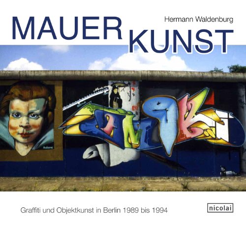 Wall Art: Graffiti and Object Art in Berlin 1989 to 1994: Graffiti und Objektkunst 1989 bis 1994