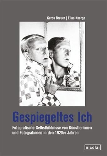 Gespiegeltes Ich: Fotografische Selbstbildnisse von Frauen in den 1920er Jahren - Gerda Breuer, Elina Knorpp