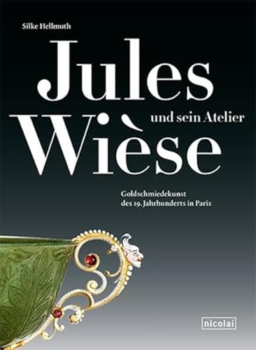 9783894798031: Jules Wise und sein Atelier: Goldschmiedekunst des 19. Jahrhunderts in Paris