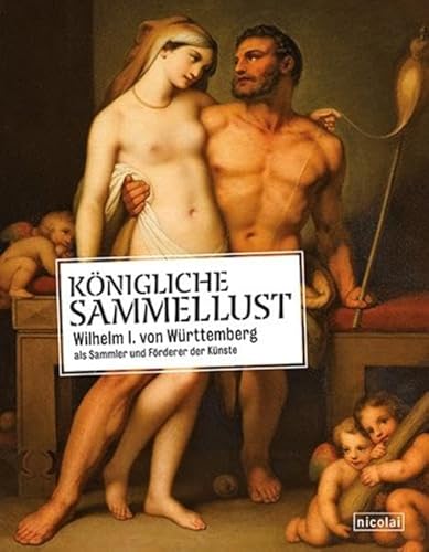 Imagen de archivo de Knigliche Sammellust: Wilhelm I. von Wrttemberg als Sammler und Frderer der Knste a la venta por medimops