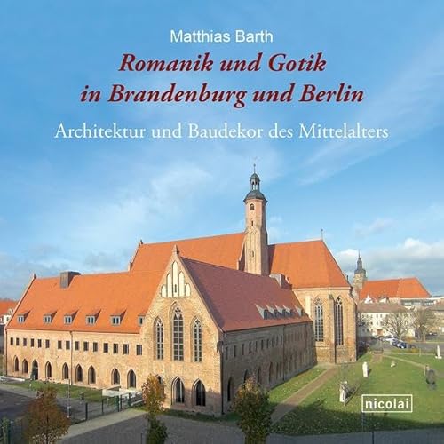 Beispielbild fr Romanik und Gotik in Brandenburg und Berlin: Architektur und Baudekor des Mittelalters zum Verkauf von medimops