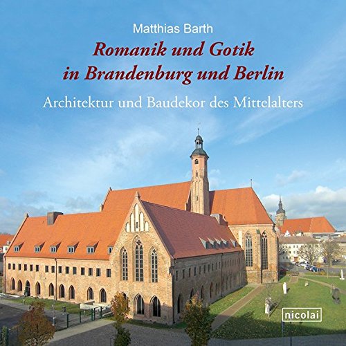 Romantik und Gotik in Brandenburg und Berlin - Architektur und Baudekor des Mittelalters. - BARTH, MATTHIAS.