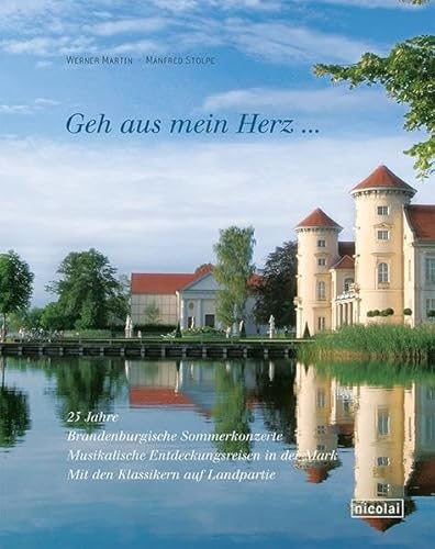 Stock image for Geh aus mein Herz. 25 Jahre Brandenburgische Sommerkonzerte: Musikalische Entdeckungsreisen in der Mark for sale by medimops