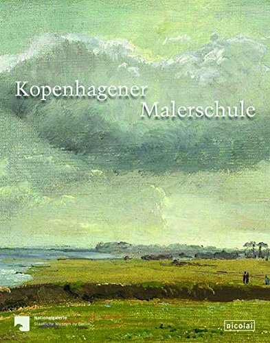 Kopenhagener Malerschule: Bilder und Studien aus der Nationalgalerie und der Sammlung Christoph Müller - Angelika Wesenberg