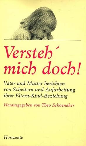 Beispielbild fr Versteh' mich doch! : Vter und Mtter berichten von Scheitern und Aufarbeitung ihrer Eltern-Kind-Beziehung. zum Verkauf von Antiquariat Buchhandel Daniel Viertel