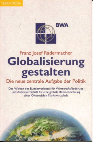 Beispielbild fr Globalisierung gestalten: Die neue zentrale Aufgabe der Politik. Das Wirken des Bundesverbands fr Wirtschaftsfrderung und Aussenwirtschaft fr eine . einer kosozialen Marktwirtschaft zum Verkauf von Versandantiquariat Felix Mcke