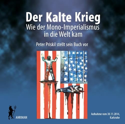 9783894840969: Der Kalte Krieg - Wie der Mono-Imperialismus in die Welt kam: Lesung und Diskussion mit Peter Priskil in Karlsruhe (2014)