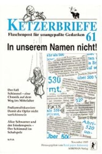 Beispielbild fr Ketzerbriefe 61. In unserem Namen nicht. Flaschenpost fr unangepate Gedanken zum Verkauf von medimops