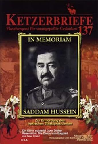 Ketzerbriefe, Nr. 137: In Memoriam Saddam Hussein - Zur Ermordung des irakischen Staatspräsidenten - Priskil, Peter