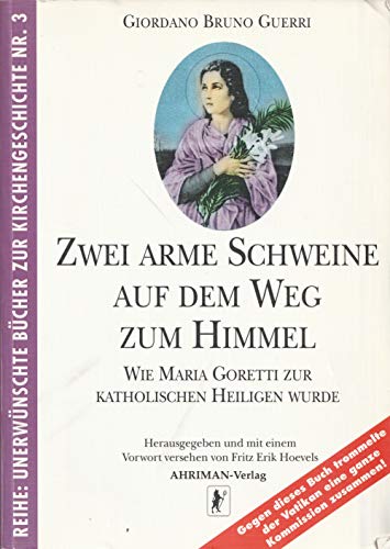 Stock image for Zwei arme Schweine auf dem Weg zum Himmel: Wie Maria Goretti zur katholischen Heiligen wurde for sale by medimops