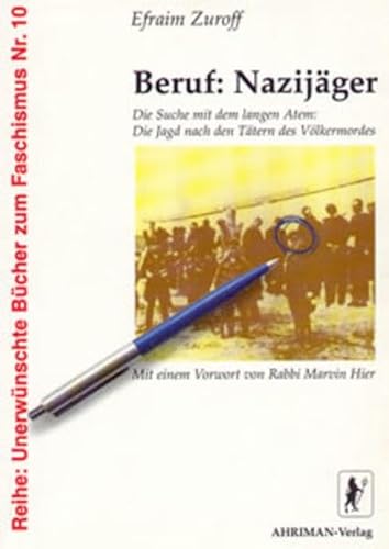 Beruf: Nazijäger Die Suche mit dem langen Atem: Die Jagd nach den Tätern des Völkermordes - Zuroff, Efraim