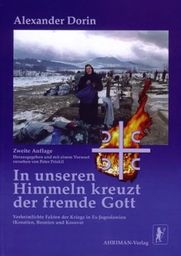 9783894848149: In unseren Himmeln kreuzt der fremde Gott: Verheimlichte Fakten der Kriege in Ex-Jugoslawien : Kroatien, Bosnien und Kosovo (German Edition)