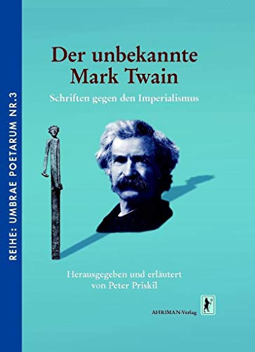 Der unbekannte Mark Twain: Schriften gegen den Imperialismus (Umbrae poetarum) - Priskil Peter