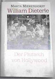 William Dieterle: - Der Plutarch von Hollywood. Mit einer Studie von Jackie O`Dell.