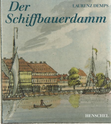 Beispielbild fr Der Schiffbauerdamm: Ein unbekanntes Kapitel Berliner Stadtgeschichte. zum Verkauf von Antiquariat Matthias Wagner