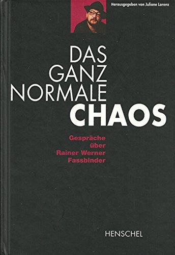 Das ganz normale Chaos : Gespräche über Rainer Werner Fassbinder - Lorenz, Juliane [Hrsg.]