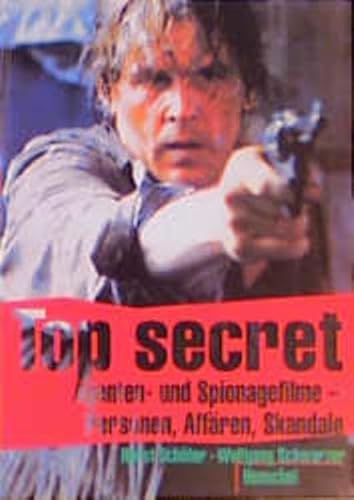 Top secret : Agenten- und Spionagefilme , Personen, Affären, Skandale / Horst Schäfer , Wolfgang Schwarzer - Schäfer, Horst (Verfasser), Schwarzer, Wolfgang (Verfasser)