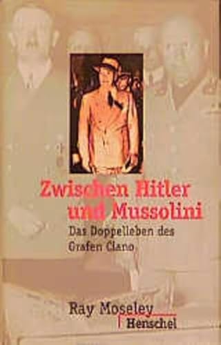 Beispielbild fr Zwischen Hitler und Mussolini. Das Doppelleben des Grafen Ciano zum Verkauf von medimops