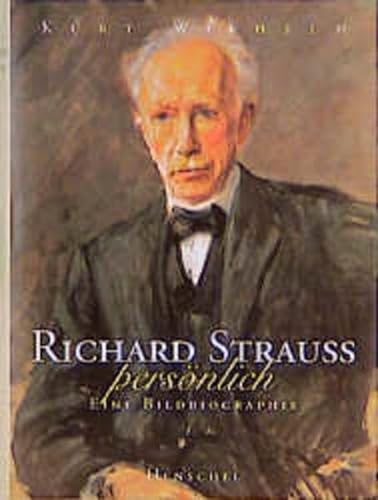 Richard Strauss, persönlich. Eine Bildbiographie [Gebundene Ausgabe] Kurt Wilhelm (Autor) - Kurt Wilhelm (Autor)