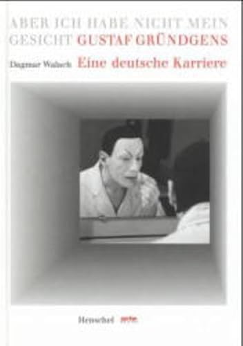 aber ich habe nicht mein gesicht. gustav gründgens. eine deutsche karriere