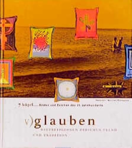 Beispielbild fr Glauben: Weltreligionen zwischen Trend und Tradition. (= 7 Hgel - Bilder und Zeichen des 21. Jahrhunderts (Eine Ausstellung der Berliner Festspiele im Martin-Gropius-Bau vom 14. Mai - 29. Oktober 2000), Teil V). zum Verkauf von Versandantiquariat Waffel-Schrder