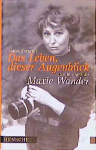 Das Leben, dieser Augenblick. - signiert, Widmungsexemplar Die Biografie der Maxie Wander. - Zurmühl, Sabine.