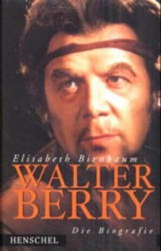 Walter Berry. Die Biografie (Mit Grußworten von Marcel Prawy und Dietrich Fischer-Diskau) - Birnbaum, Elisabeth