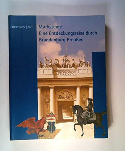 Marksteine: Eine Entdeckungsreise durch Brandenburg-Preußen. (= Preußen/2001).