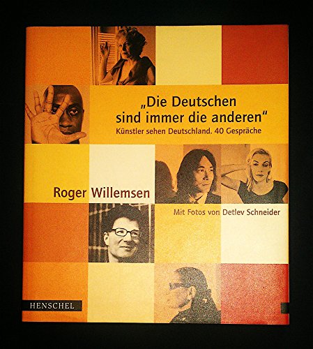 Die Deutschen sind immer die anderen: Künstler sehen Deutschland. 40 Gespräche Künstler sehen Deutschland ; 40 Gespräche - Willemsen, Roger und Detlev Schneider