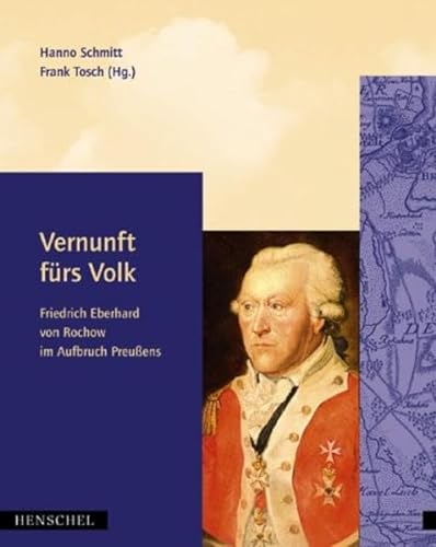 Vernunft fürs Volk: Friedrich Eberhard Rochow (1734-1805) im Aufbruch Preußens. (= Preußen/2001).