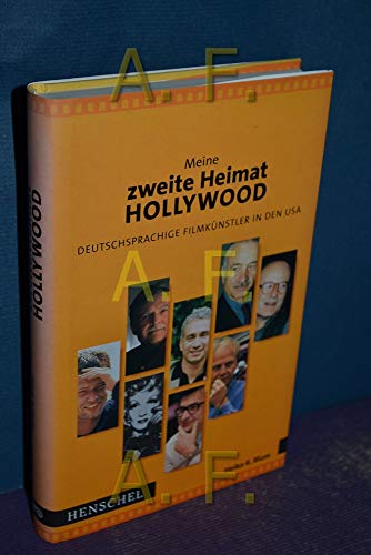 MEINE ZWEITE HEIMAT HOLLYWOOD Deutschsprachige Filmkünstler in den USA