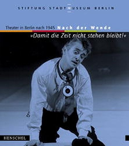 Beispielbild fr Theater in Berlin nach 1945, 4 Tle., Tl.4, Damit die Zeit nicht stehenbleibt! zum Verkauf von medimops