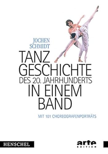 9783894874308: Tanzgeschichte des 20. Jahrhunderts in einem Band: Mit 101 Choreografenportrts [Jan 01, 2002] Schmidt, Jochen