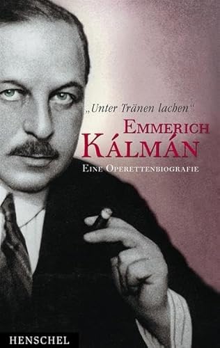 Unter TrÃ¤nen lachen . Emmerich Kalman. Eine Operettenbiografie (9783894874513) by Stefan Frey