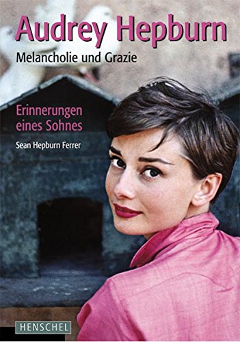 Stock image for Audrey Hepburn: Melancholie und Grazie. Erinnerungen eines Sohnes for sale by Thomas Emig