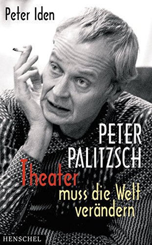 Beispielbild fr Peter Palitzsch Theater muss die Welt verndern. Mit einem autobiografischen Essay zum Verkauf von medimops